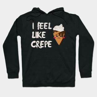 I Feel Like Crepe Hoodie